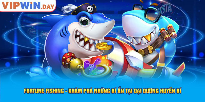 Fortune Fishing - Khám phá những bí ẩn tại đại dương huyền bí