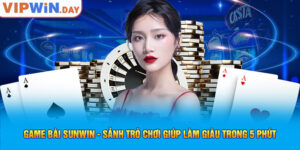 Game Bài Sunwin - Sảnh Trò Chơi Giúp Làm Giàu Trong 5 Phút