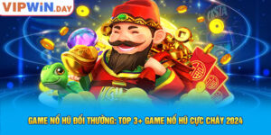 Game Nổ Hũ Đổi Thưởng - Top 3+ Game Nổ Hũ Cực Cháy 2024