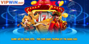 Game Nổ Hũ Tặng Tiền - Trò Chơi Quay Thưởng Uy Tín Hàng Đầu 