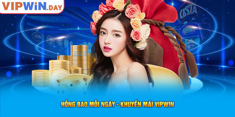 Hồng bao mỗi ngày - Khuyến mãi Vipwin