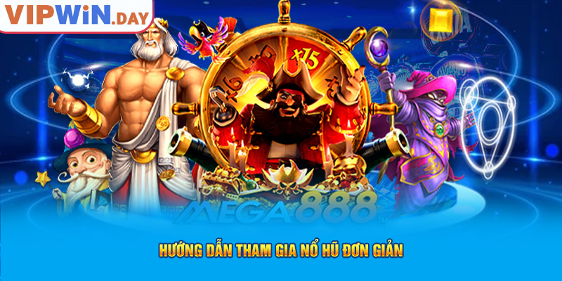 Hướng dẫn tham gia nổ hũ đơn giản