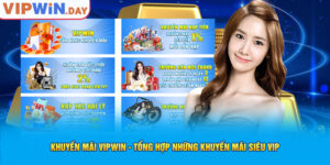 Khuyến Mãi Vipwin - Tổng Hợp Những Khuyến Mãi Siêu Vip