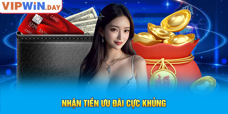 Nhận tiền ưu đãi cực khủng