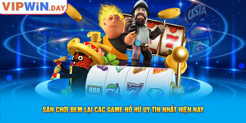 Sân chơi đem lại các game nổ hũ uy tín nhất hiện nay