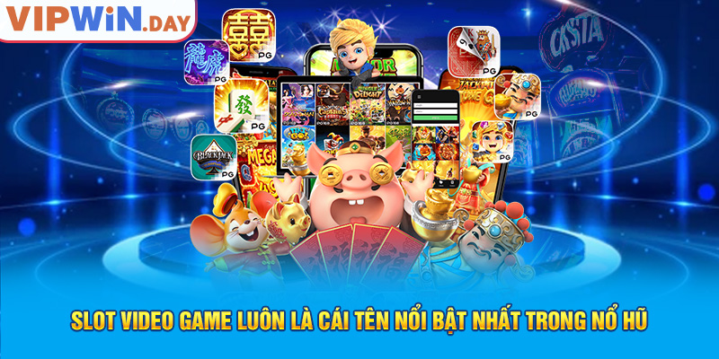 Slot video game luôn là cái tên nổi bật nhất trong game nổ hũ uy tín