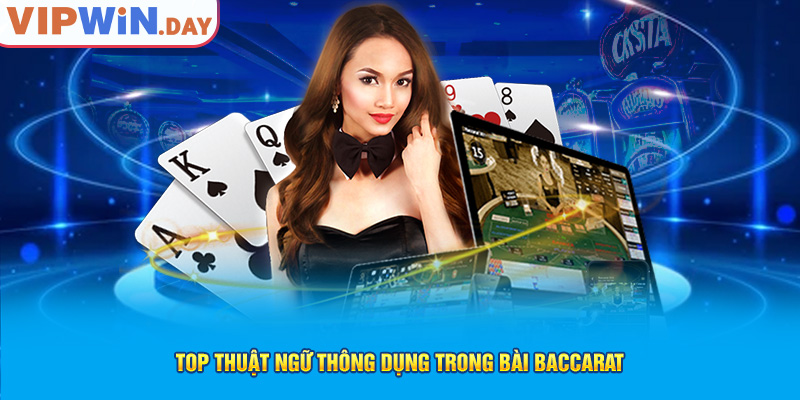 Top thuật ngữ thông dụng trong bài Baccarat